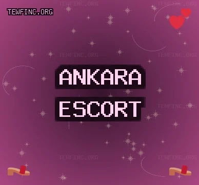 Ankara Escort: Sincan Escort, Çankaya Escort, Beypazarı Escort